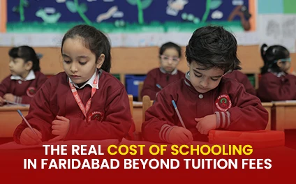 The Real Cost of Schooling in Faridabad Beyond Tuition Fees