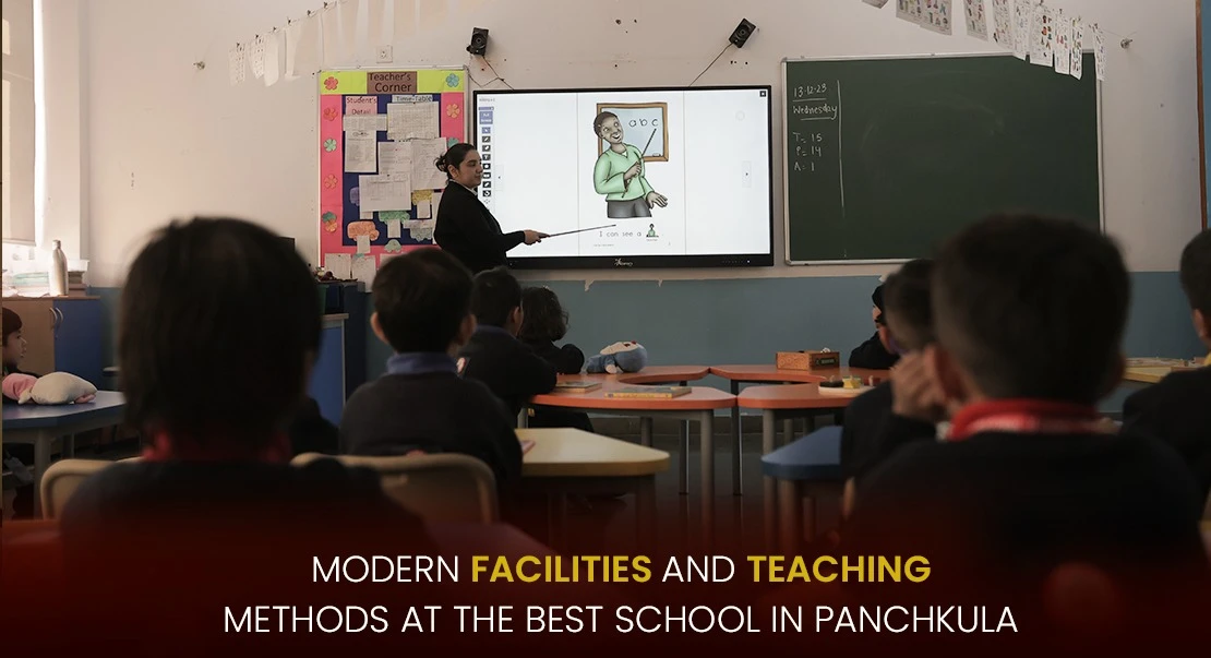 Modern Facilities and Teaching Methods at the Best School in Panchkula