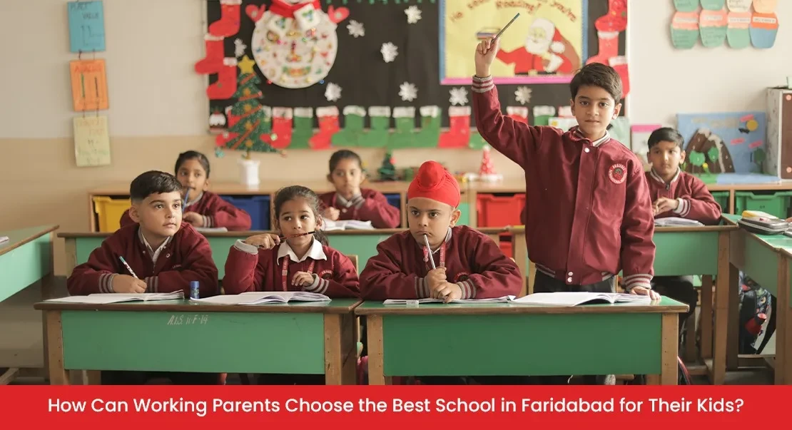 How Can Working Parents Choose the Best School in Faridabad for Their Kids?