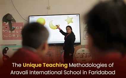 The Unique Teaching Methodologies of Aravali International School in Faridabad