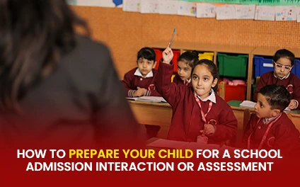 How to Prepare Your Child for a School Admission Interaction or Assessment