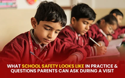What School Safety Looks Like in Practice and Questions Parents Can Ask During a Visit