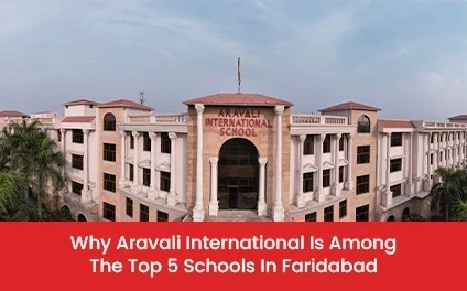 Why Aravali International is Among the Top 5 Schools in Faridabad